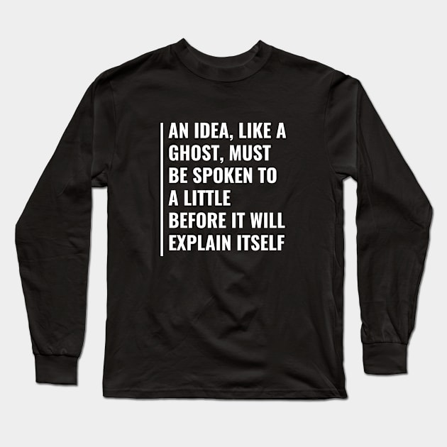 An Idea is Like a Ghost. Idea Quote Idea Saying Long Sleeve T-Shirt by kamodan